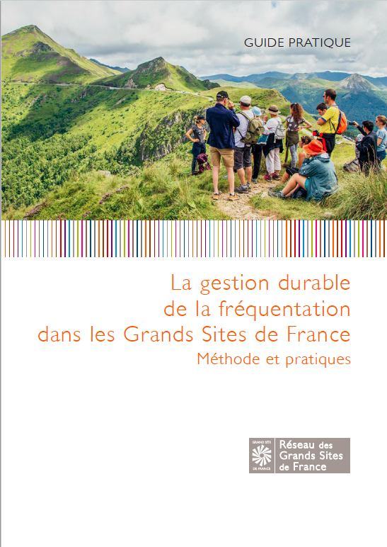 La gestion durable de la fréquentation dans les Grands Sites de France. Méthode et pratiques. Guide pratique